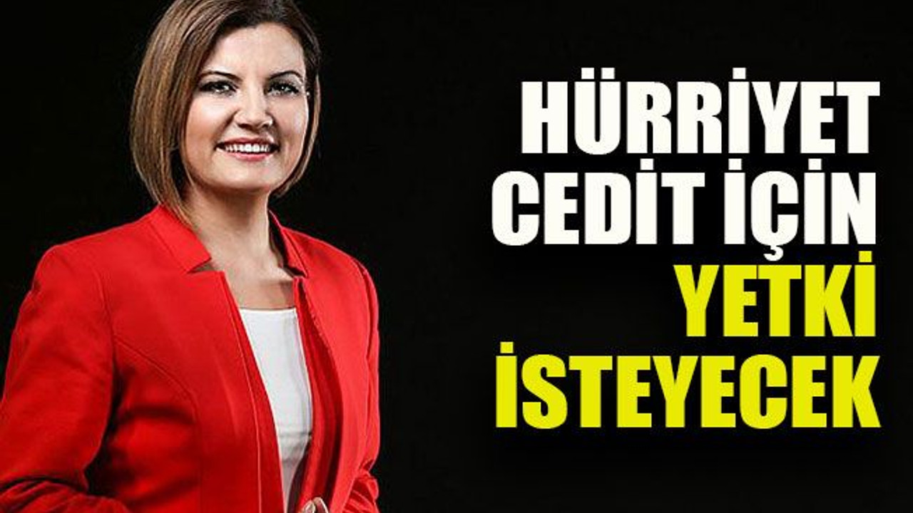 Hürriyet Cedit için yetki isteyecek