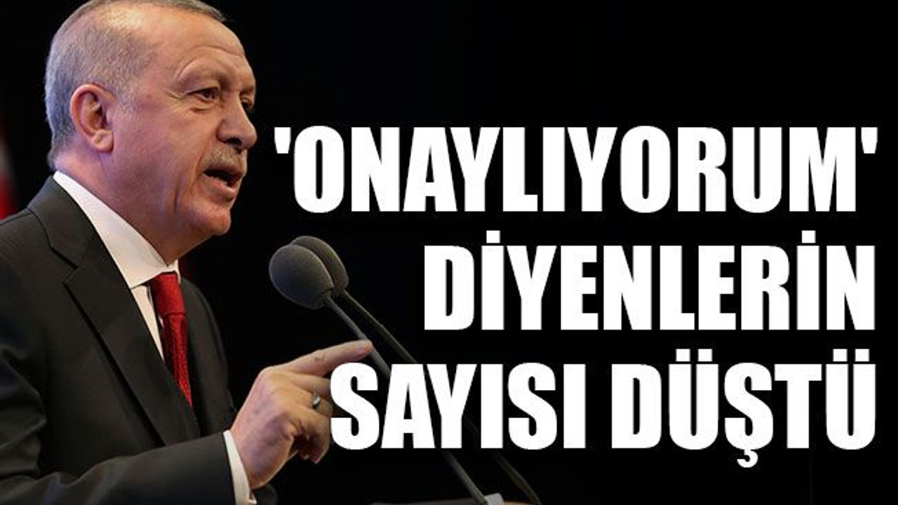 'Onaylıyorum' diyenlerin sayısı düştü
