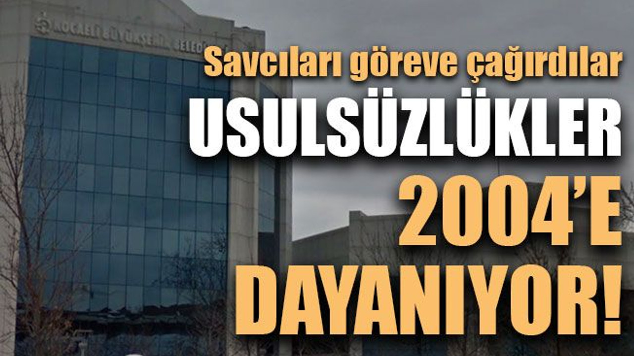 Savcıları göreve çağırdılar. Usulsüzlükler 2004’e dayanıyor!