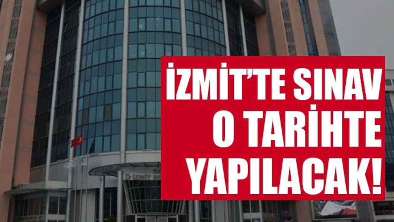 İzmit Belediyesi’nde sınav o tarihte yapılacak!