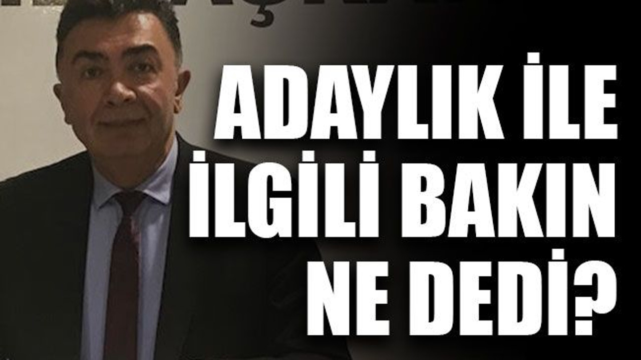 Adaylık ile ilgili bakın ne dedi?