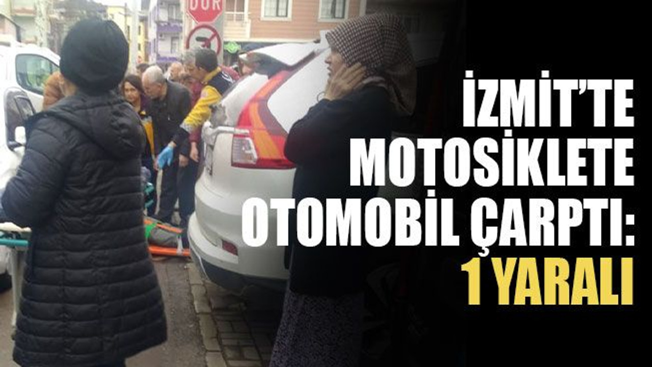 İzmit’te motosiklete otomobil çarptı: 1 yaralı