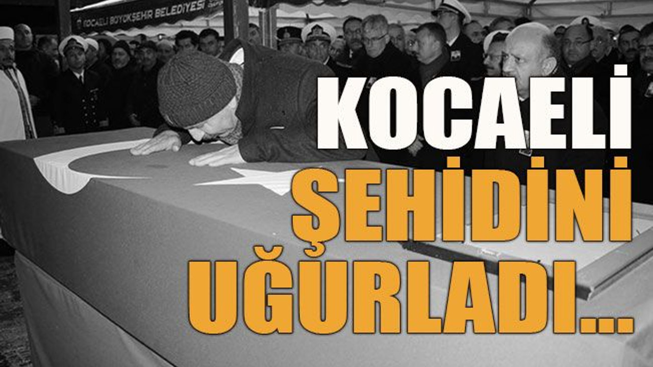 Kocaeli şehidini uğurladı!