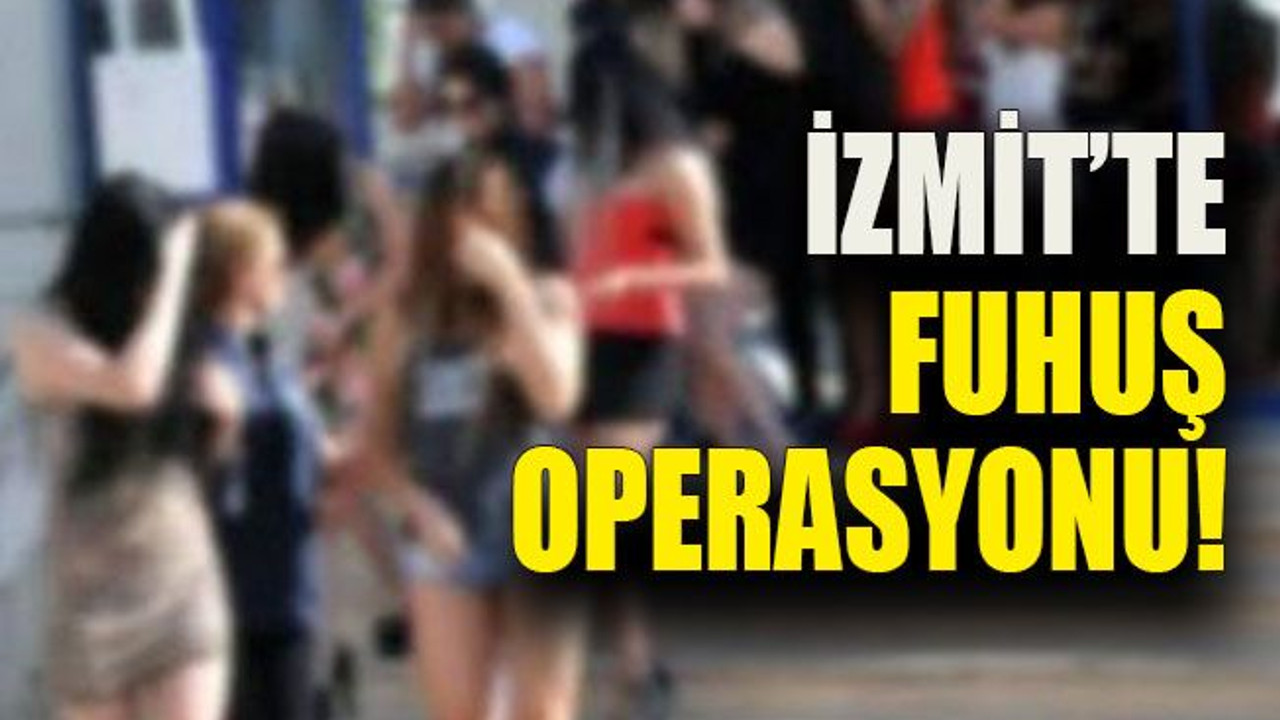 İzmit’te fuhuş operasyonu!