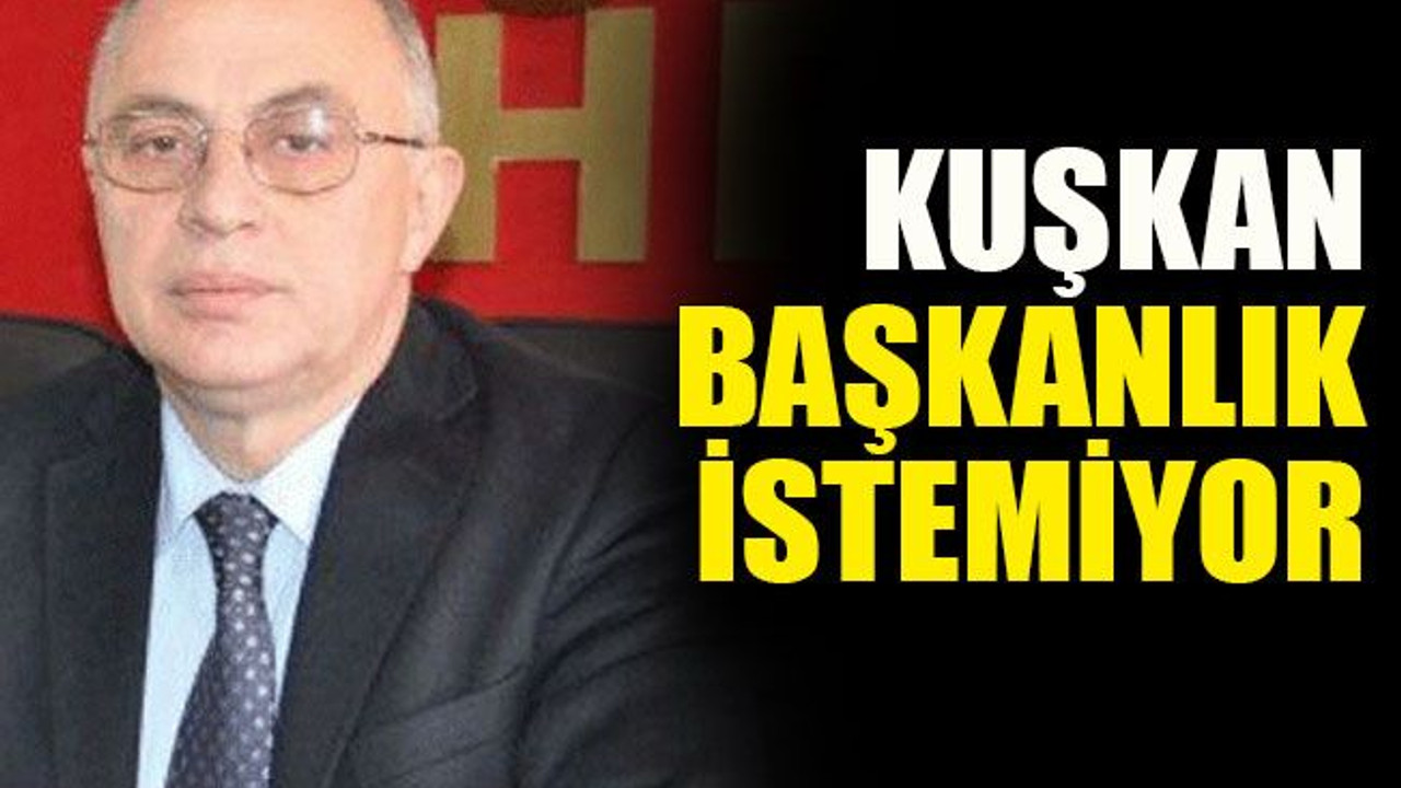 Kuşkan başkanlık istemiyor