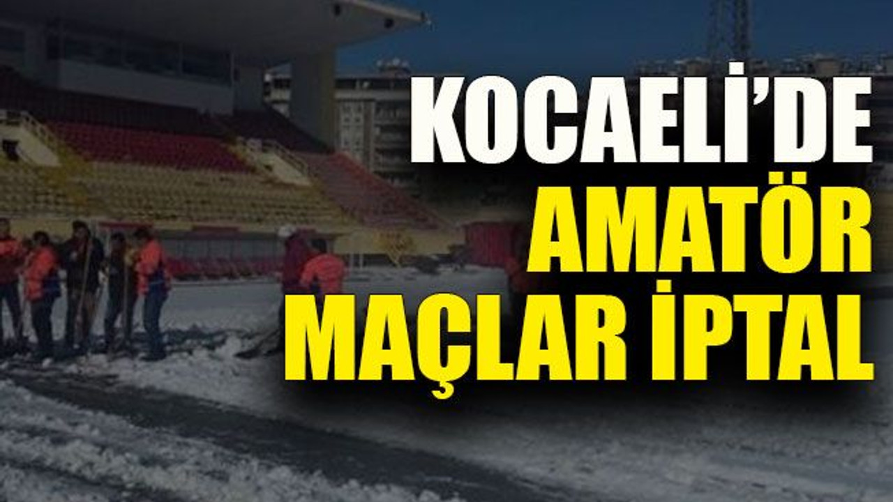 Kocaeli’de amatör maçlar iptal