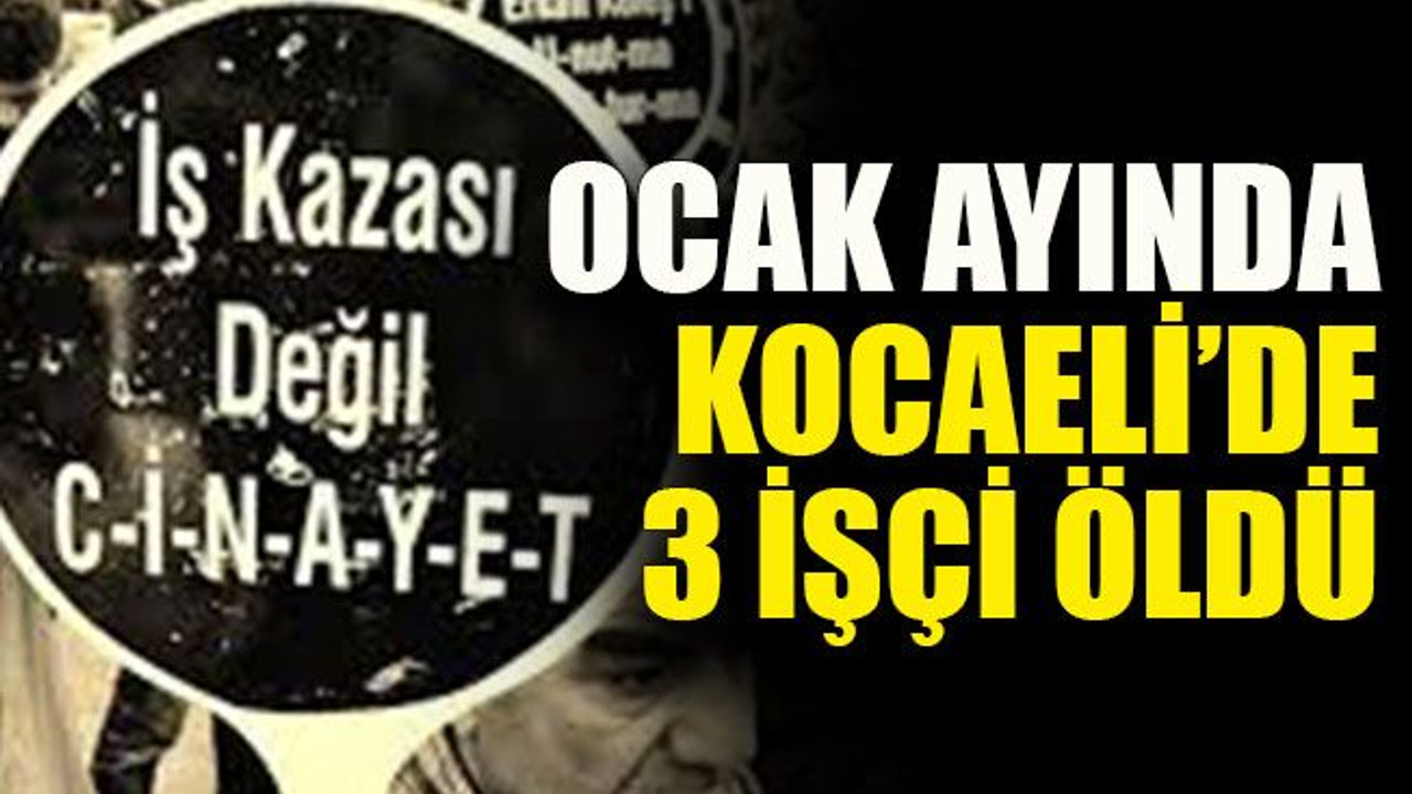 Ocak ayında Kocaeli’de 3 işçi öldü
