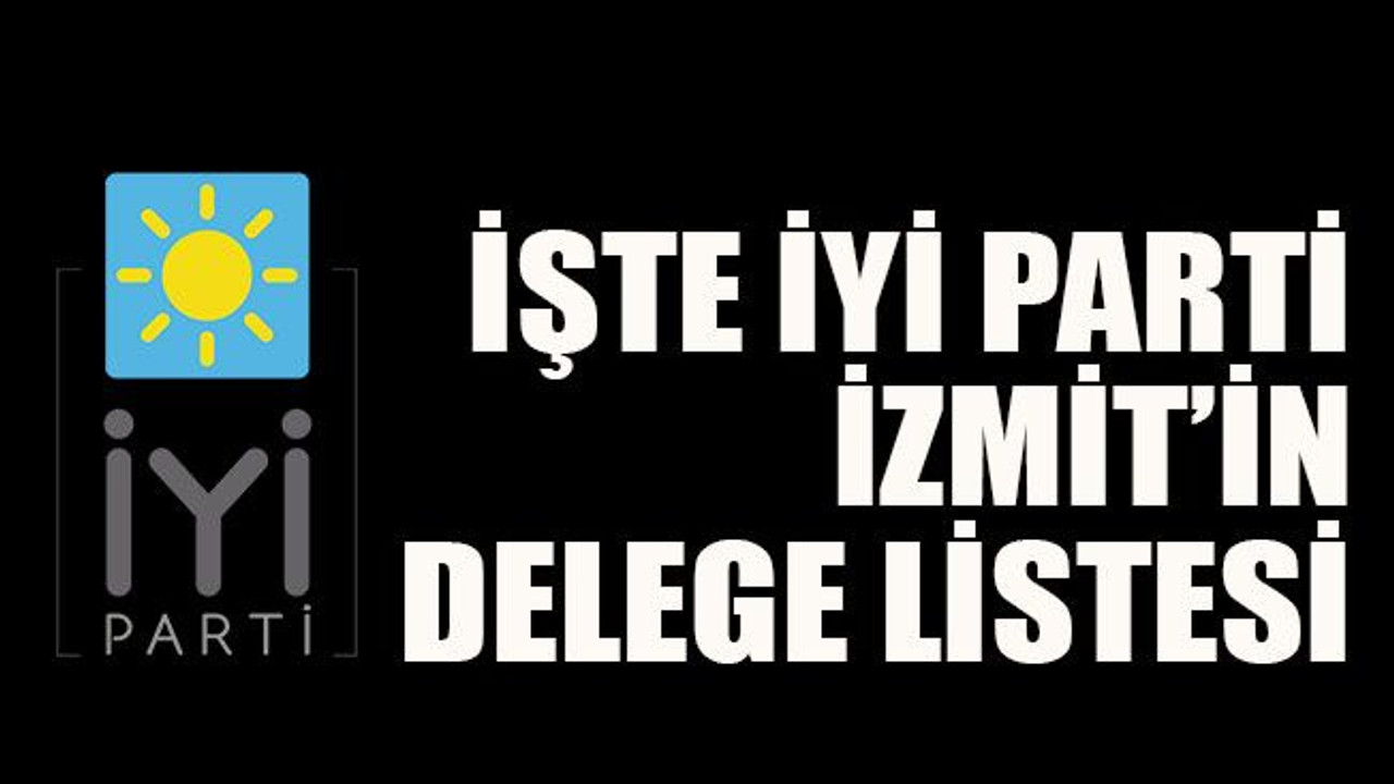 İşte iyi parti İzmit’in delege listesi