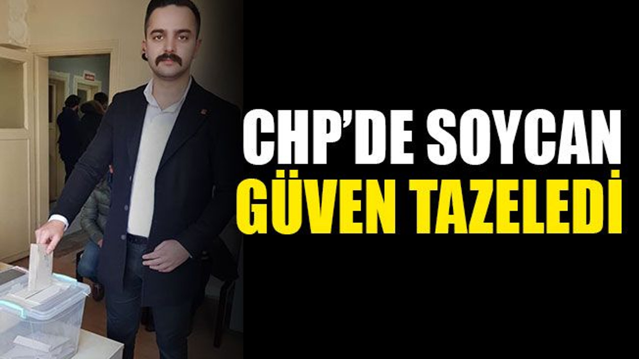 CHP'de Soycan güven tazeledi