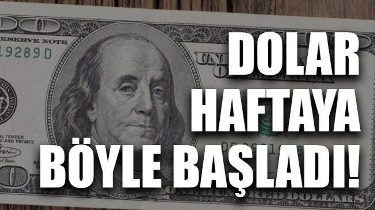 Dolar haftaya böyle başladı!