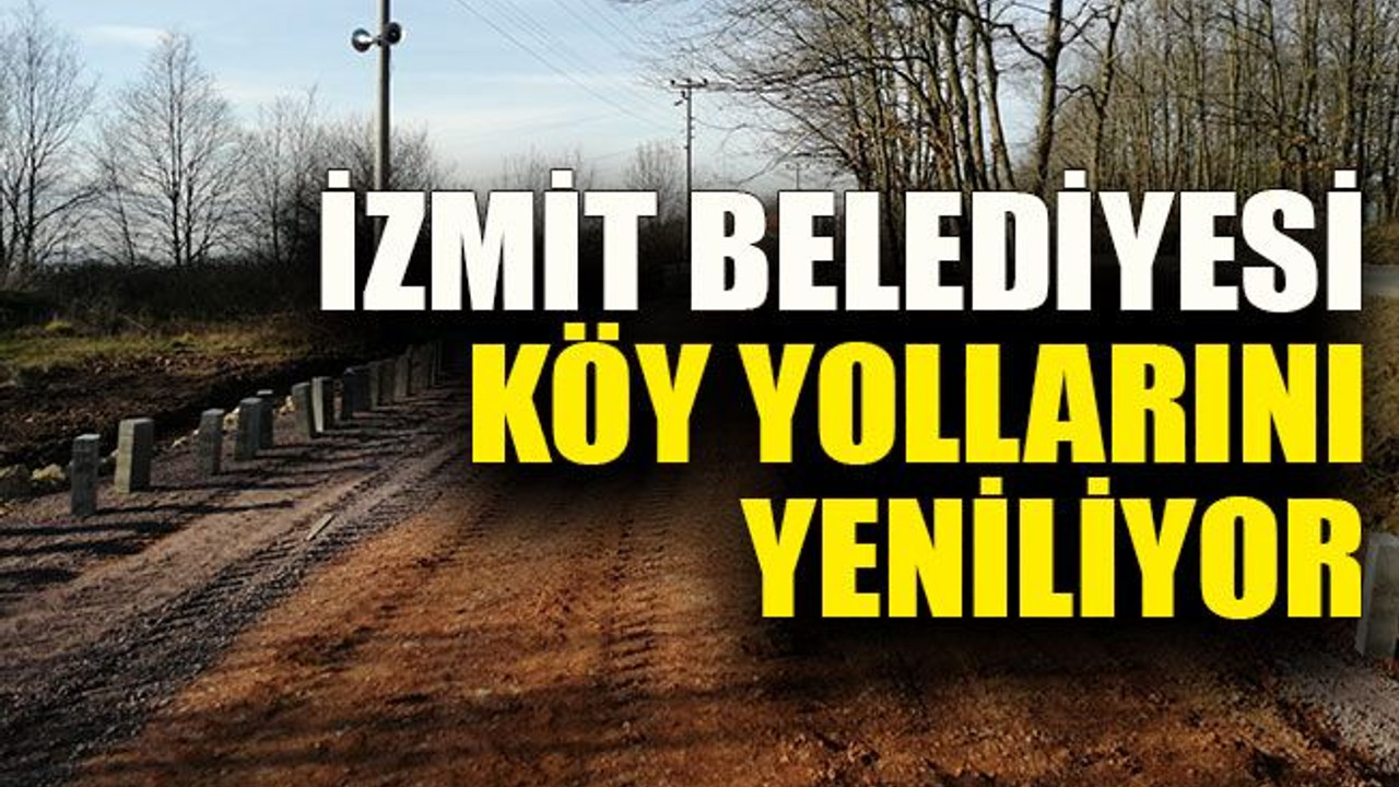 İzmit Belediyesi köy yollarını yeniliyor