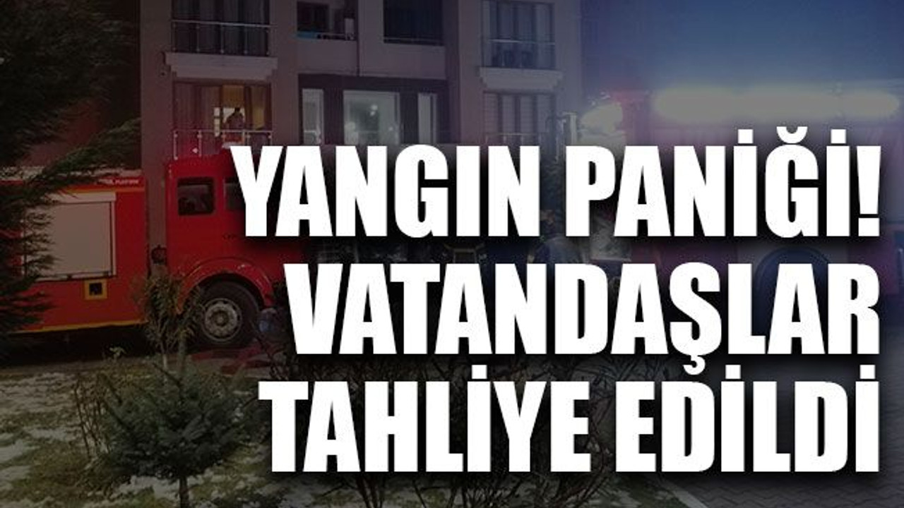 Yangın paniği! Vatandaşlar tahliye edildi