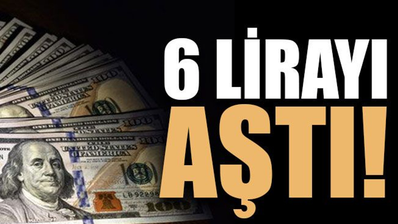 6 lirayı aştı!
