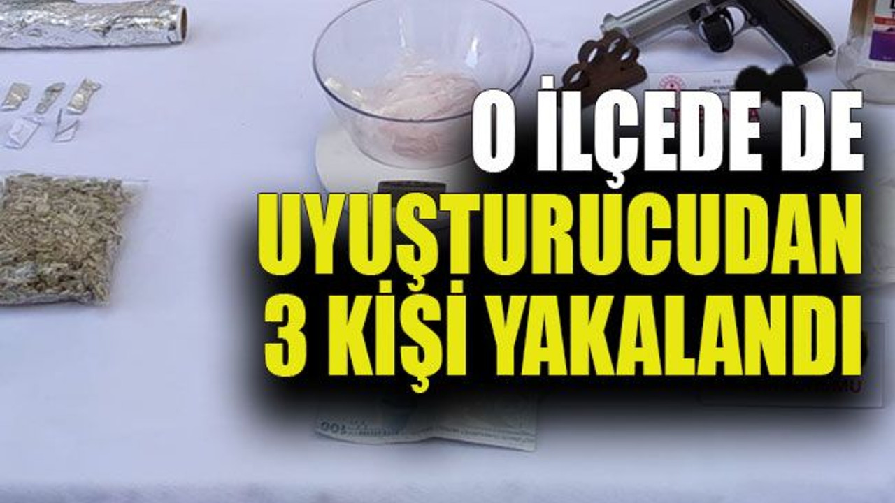 O ilçede de uyuşturucudan 3 kişi yakalandı