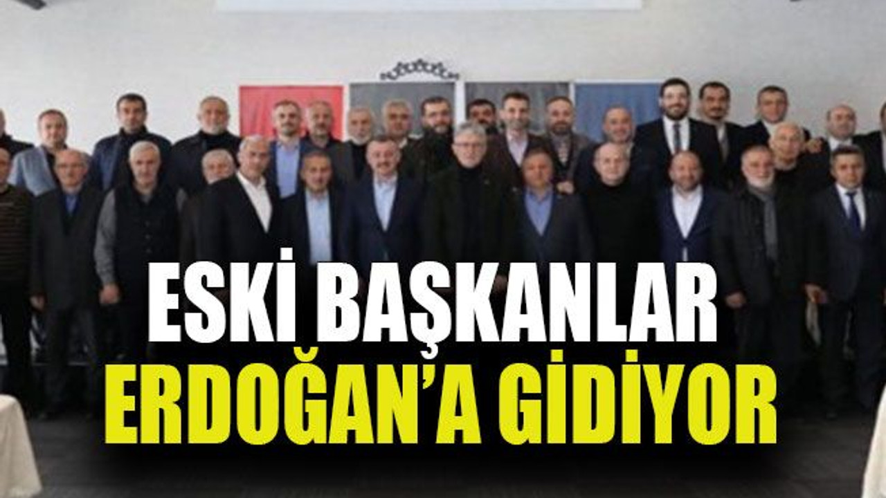 Eski başkanlar Erdoğan’a gidiyor