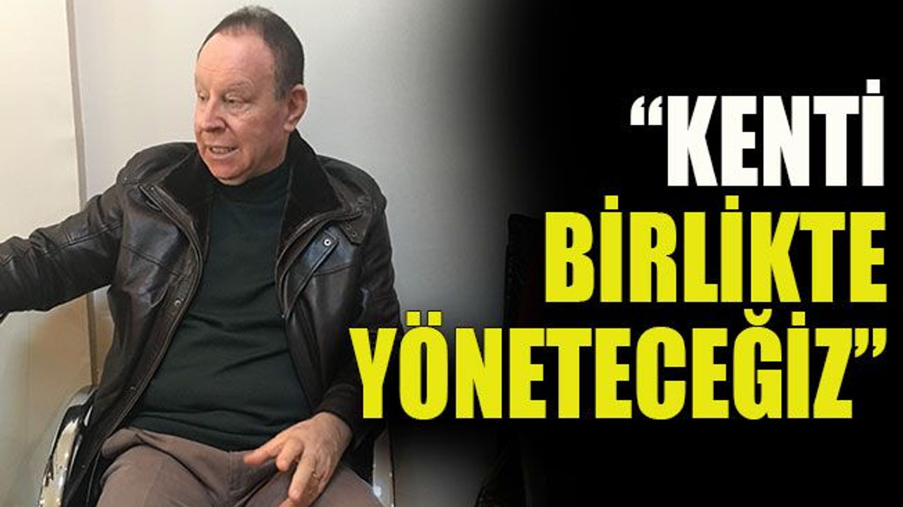 Erenkaya açık konuştu: “Kenti birlikte yöneteceğiz”