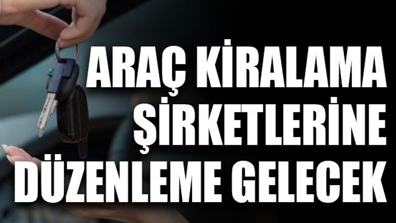Araç kiralama şirketlerine düzenleme gelecek