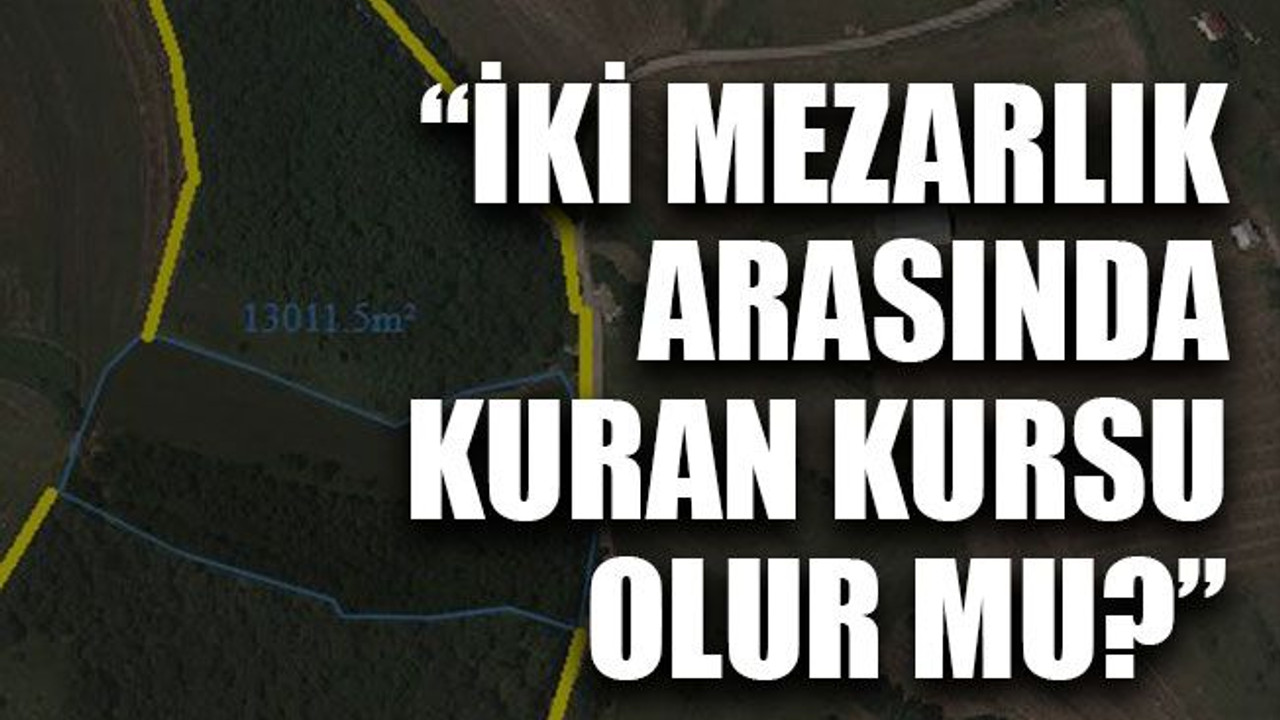 “İki mezarlık arasında kuran kursu olur mu?”