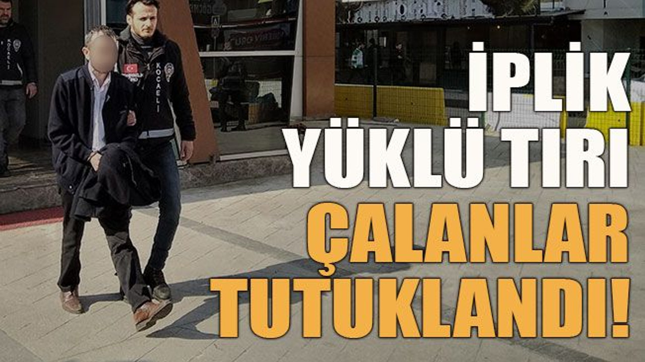 İplik yüklü tırı çalanlar tutuklandı!