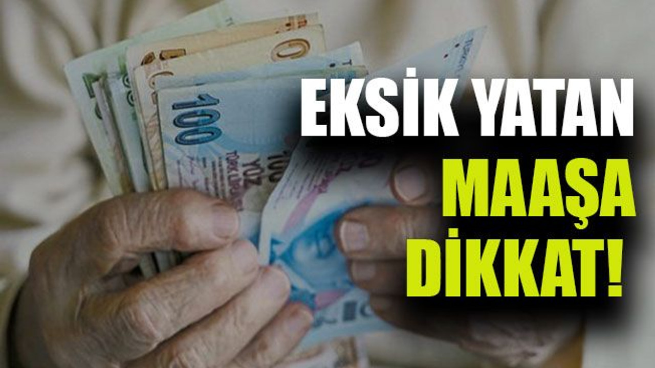 Eksik yatan maaşa dikkat!
