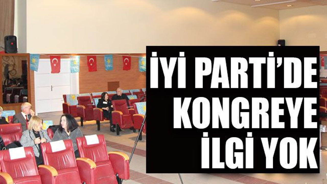 İYİ Parti’de kongreye ilgi yok