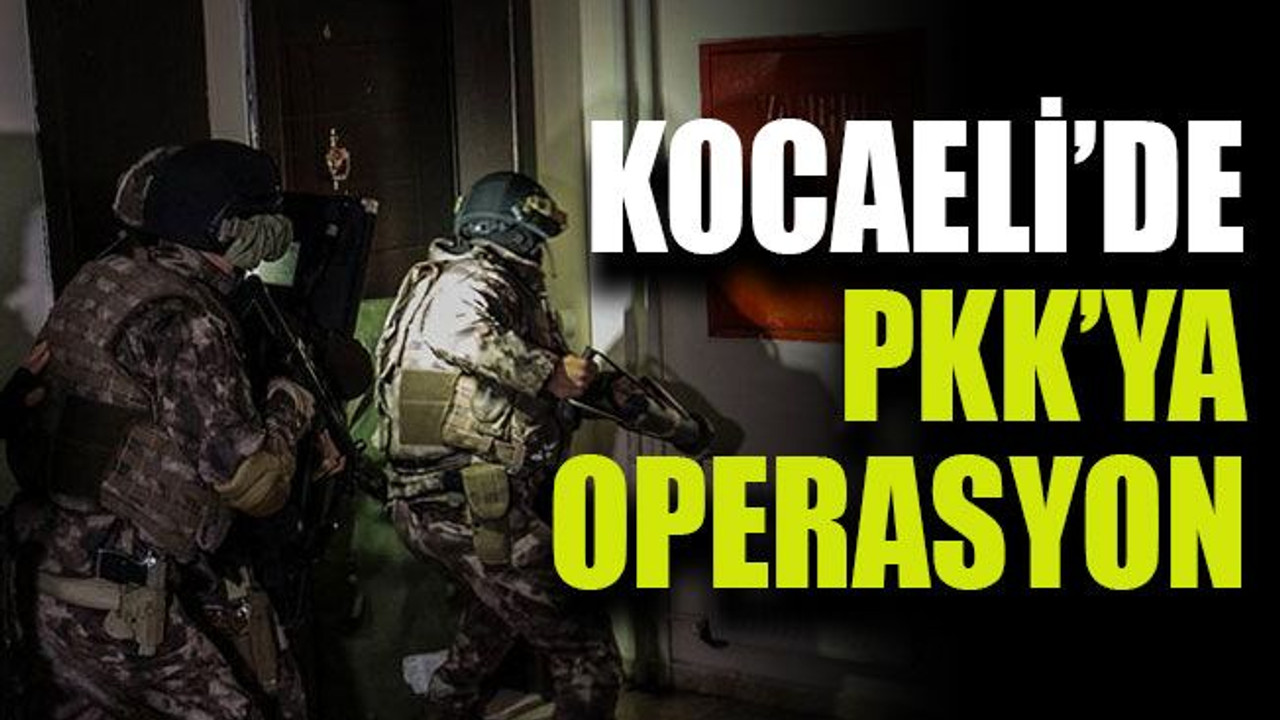 Kocaeli’de PKK’ya operasyon