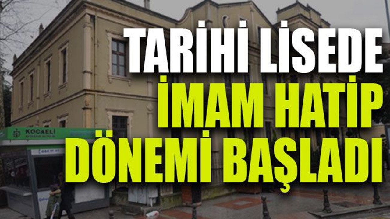 Tarihi lisede İmam Hatip dönemi başladı