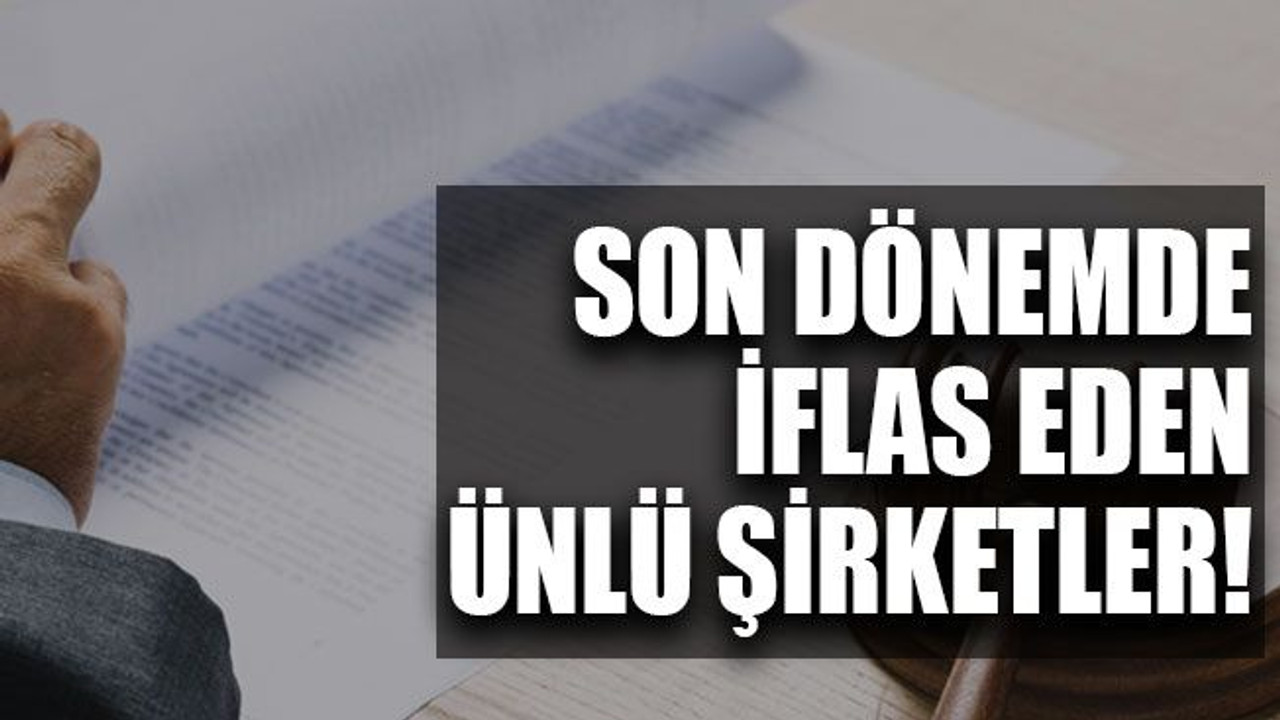 Son dönemde iflas eden ünlü şirketler!