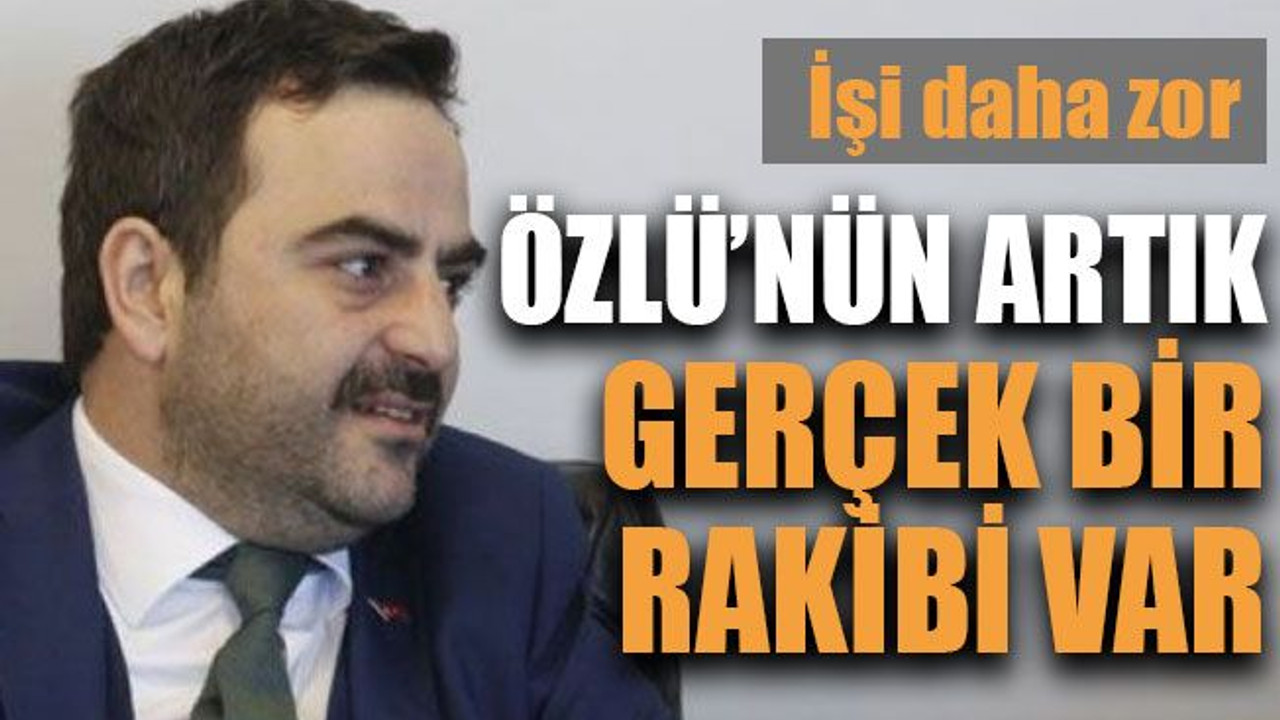 İşi daha zor... Özlü’nün artık gerçek bir rakibi var