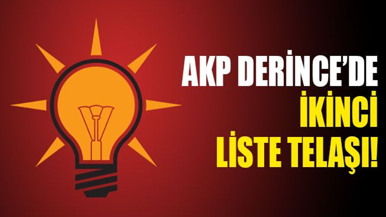 AKP Derince’de ikinci liste telaşı!