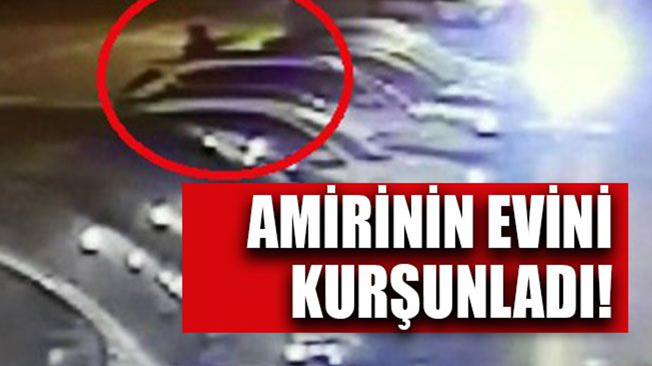 Amirinin evini kurşunladı!