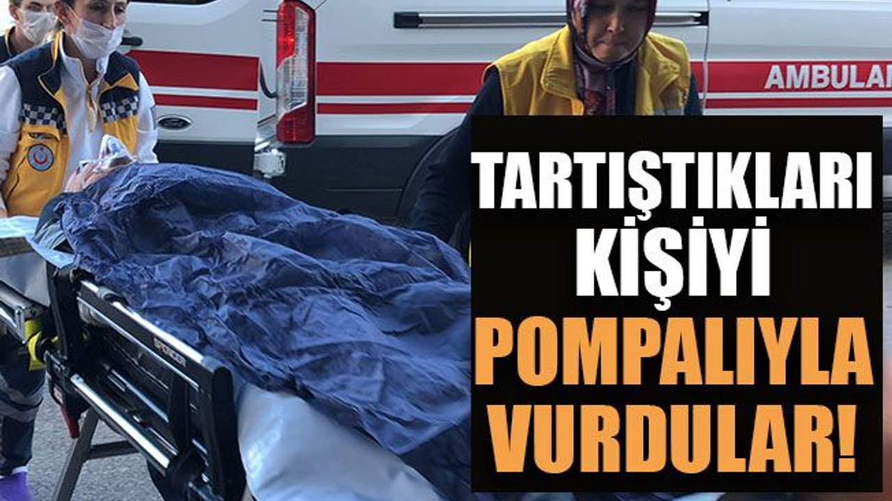 Tartıştıkları kişiyi pompalıyla vurdular!