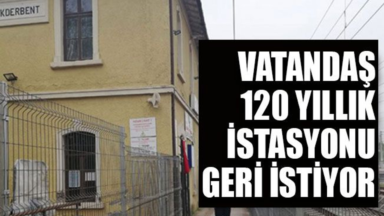 Vatandaş 120 yıllık istasyonu geri istiyor