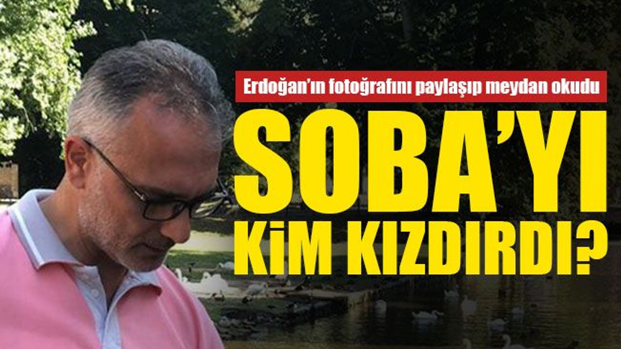 AKP'li Soba’yı kim kızdırdı?
