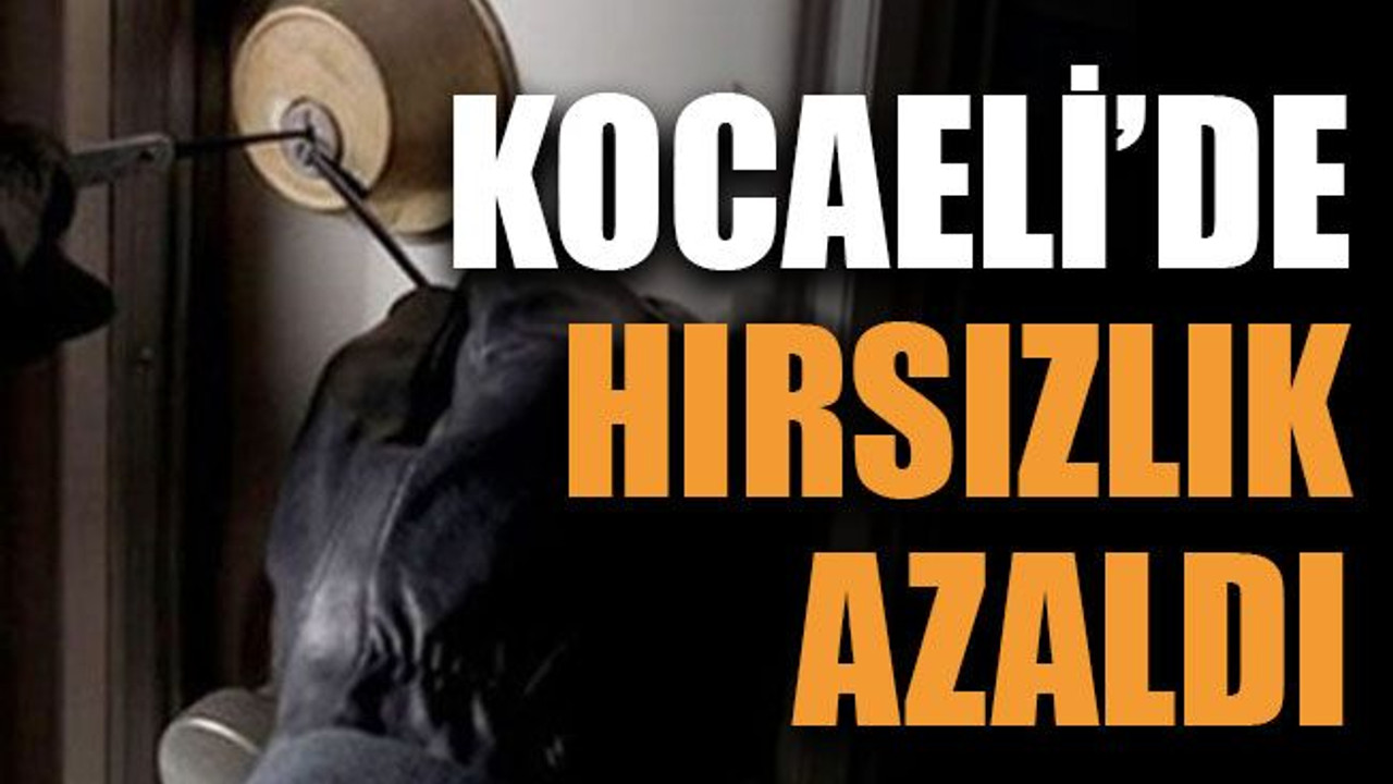 Kocaeli’de hırsızlık suçu azaldı