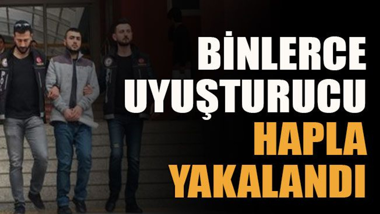 Binlerce uyuşturucu hapla yakalandı