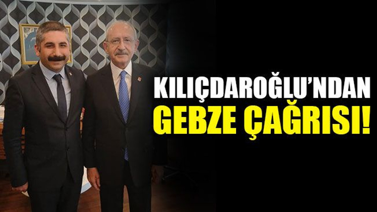 Kılıçdaroğlu’ndan Gebze çağrısı!