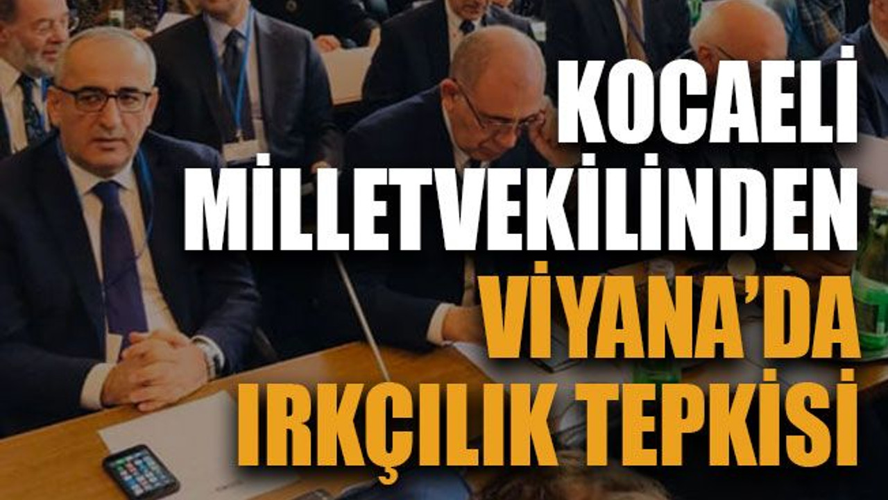 Kocaeli milletvekilinden Viyana’da ırkçılık tepkisi