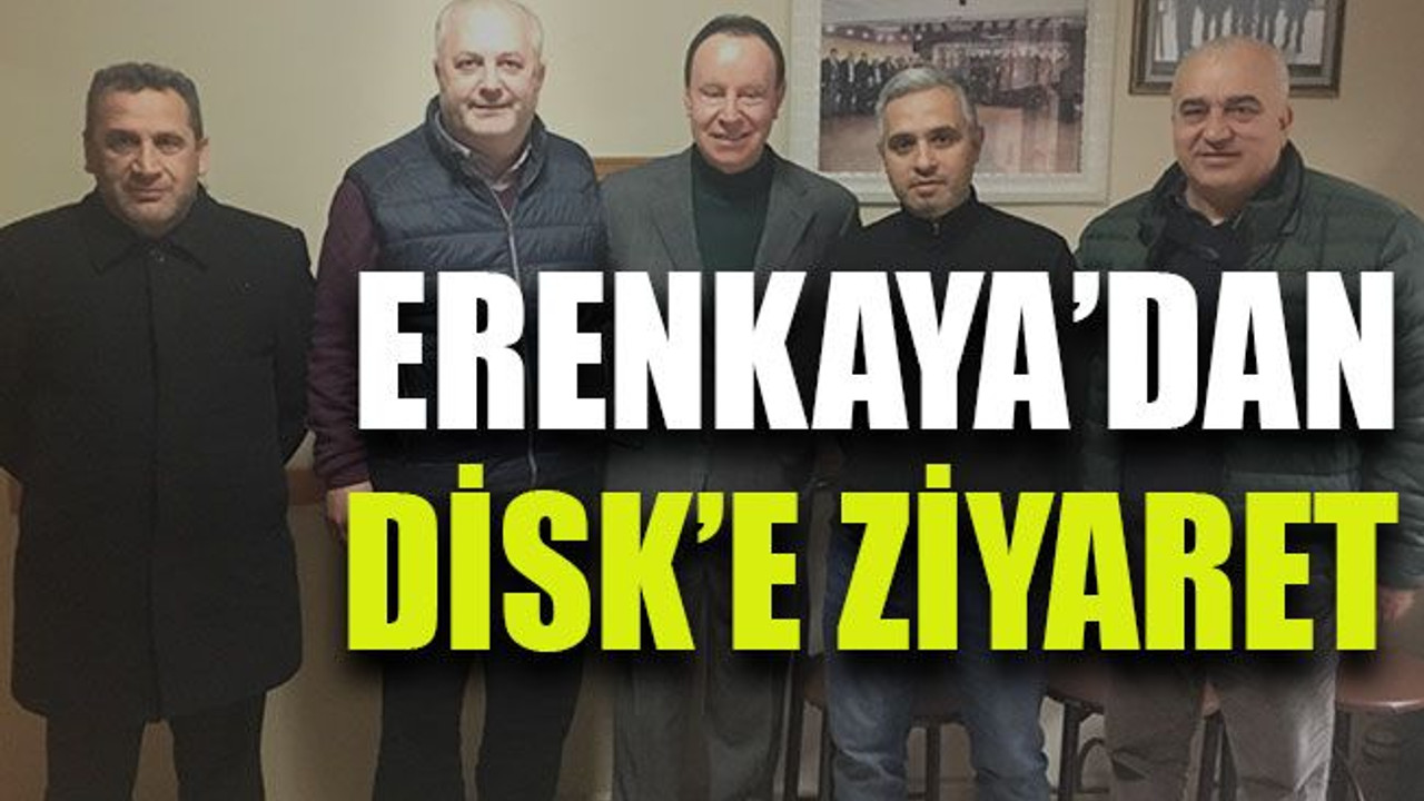 Erenkaya’dan DİSK’e ziyaret