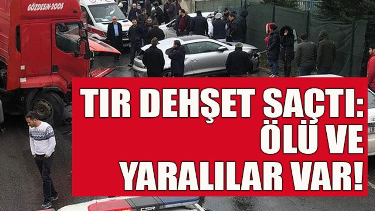Tır dehşet saçtı: Ölü ve yaralılar var!