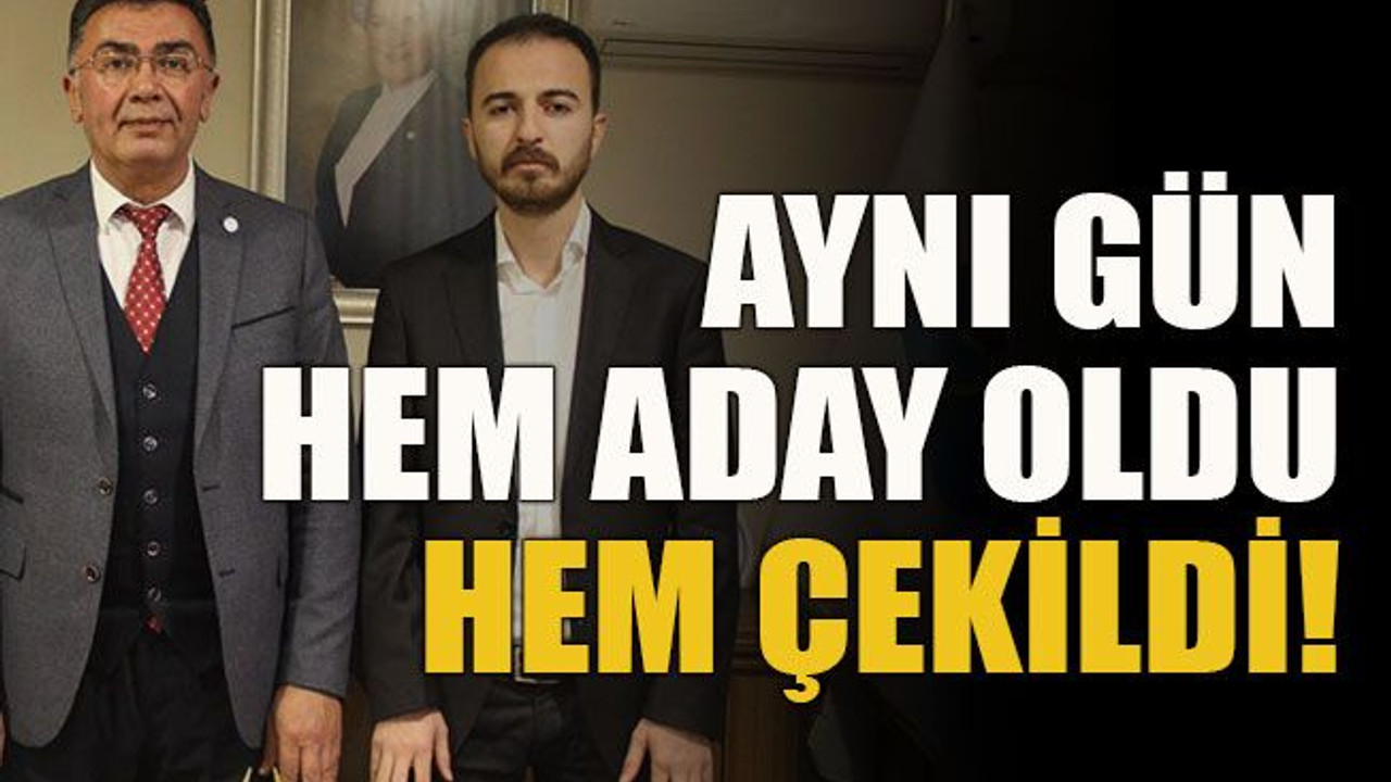 Aynı gün hem aday oldu hem çekildi!