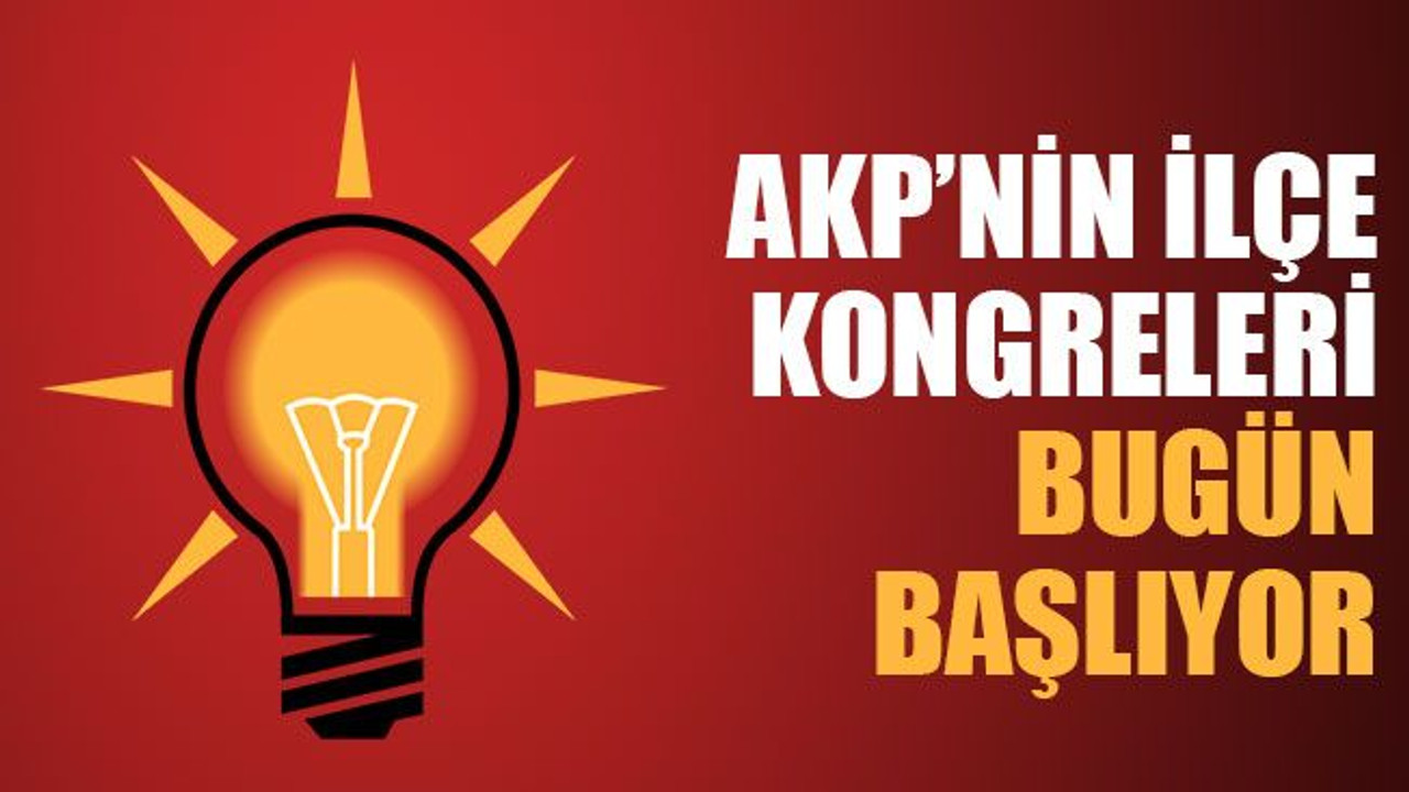 AKP’nin ilçe kongreleri bugün başlıyor