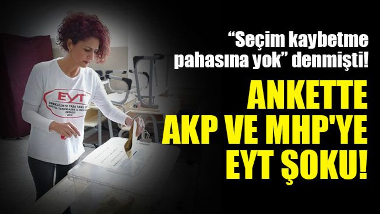 Ankette AKP ve MHP'ye EYT şoku! “Seçim kaybetme pahasına yok” denmişti!