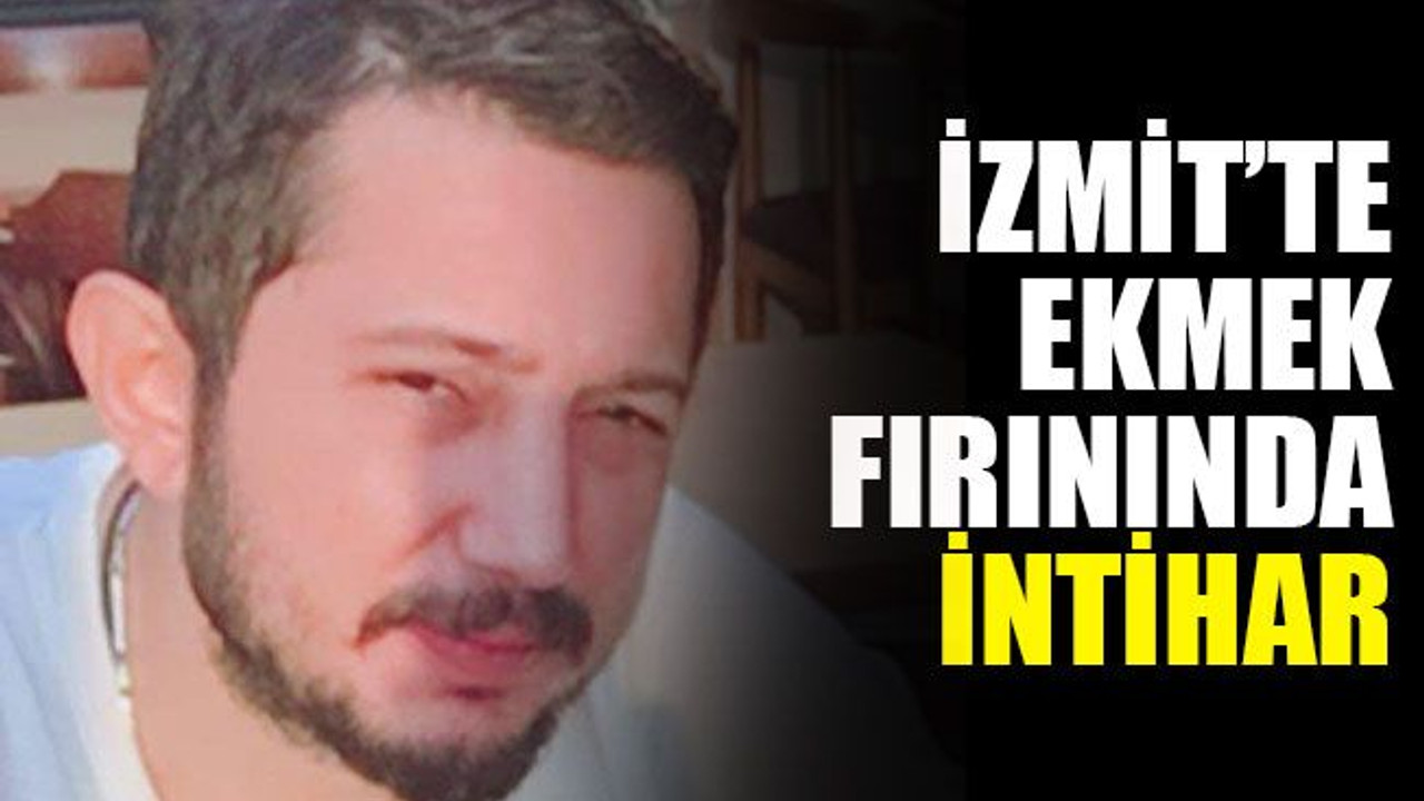 İzmit’te ekmek fırınında intihar