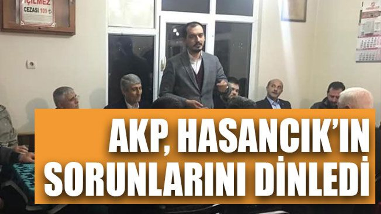 AKP, Hasancık'ın sorunlarını dinledi