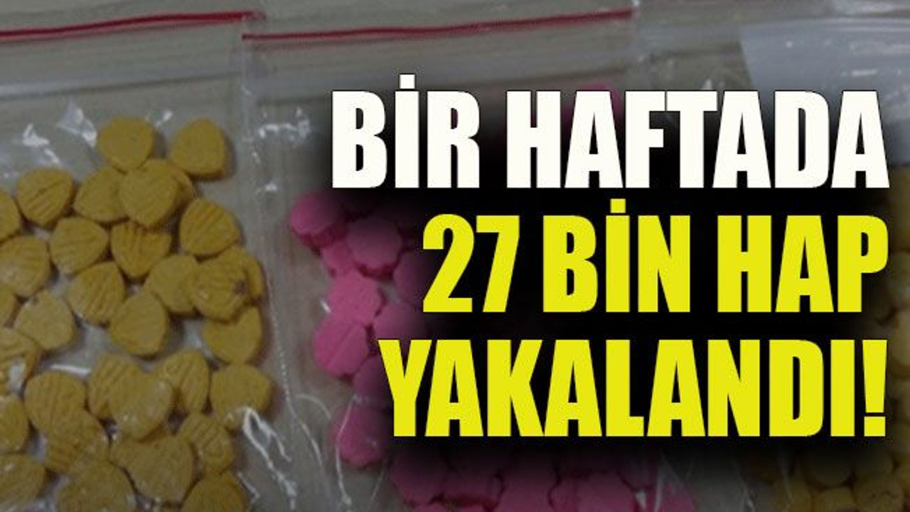 Kocaeli’de bir haftada 27 bin hap yakalandı!