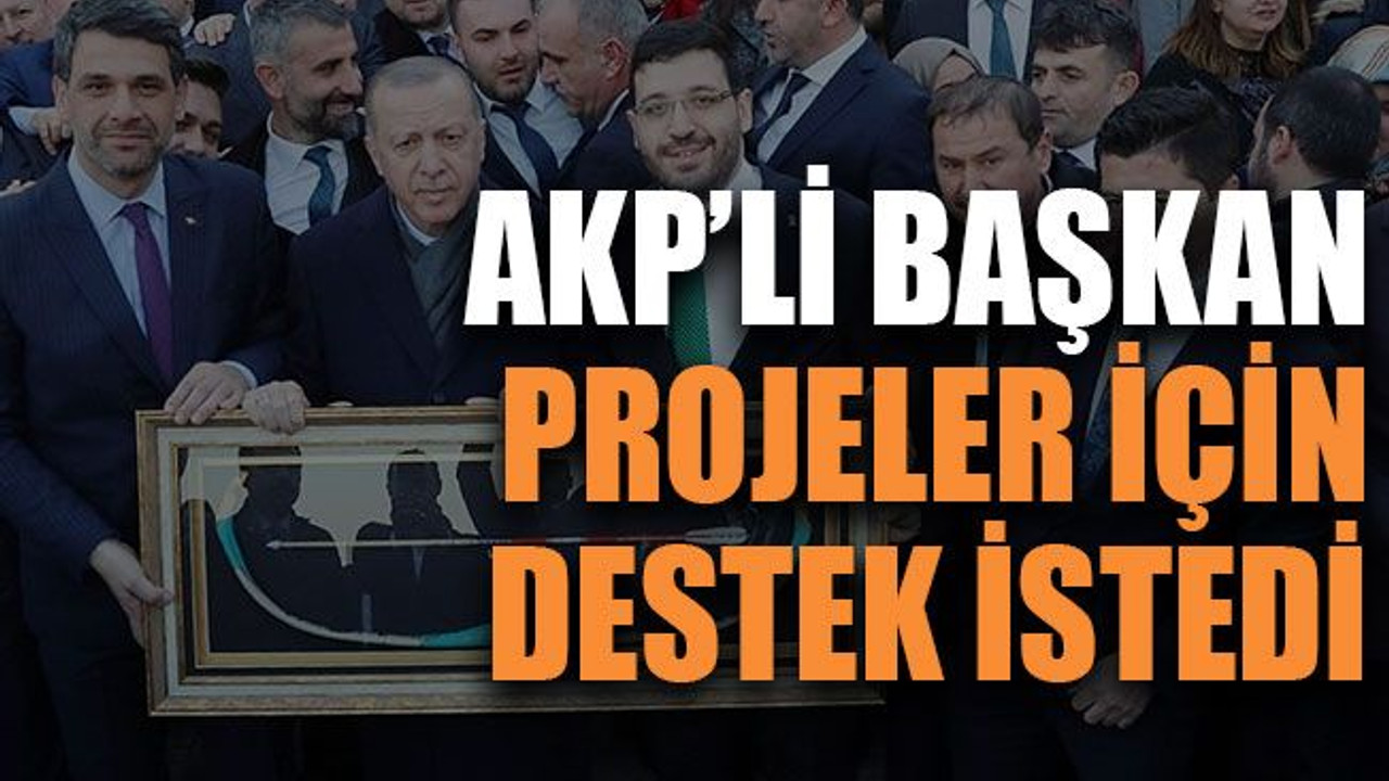 AKP’li başkan projeler için destek istedi