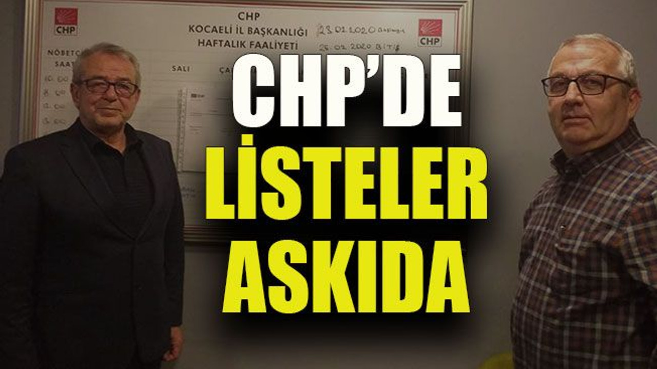 CHP’de listeler askıda