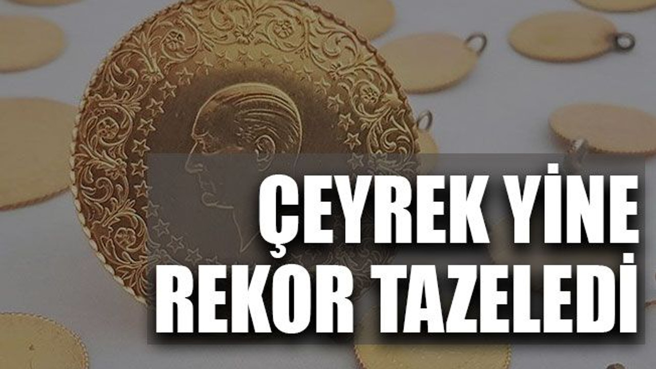 Çeyrek yine rekor tazeledi