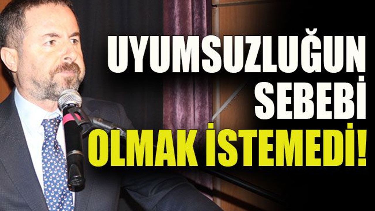 Uyumsuzluğun sebebi olmak istemedi!